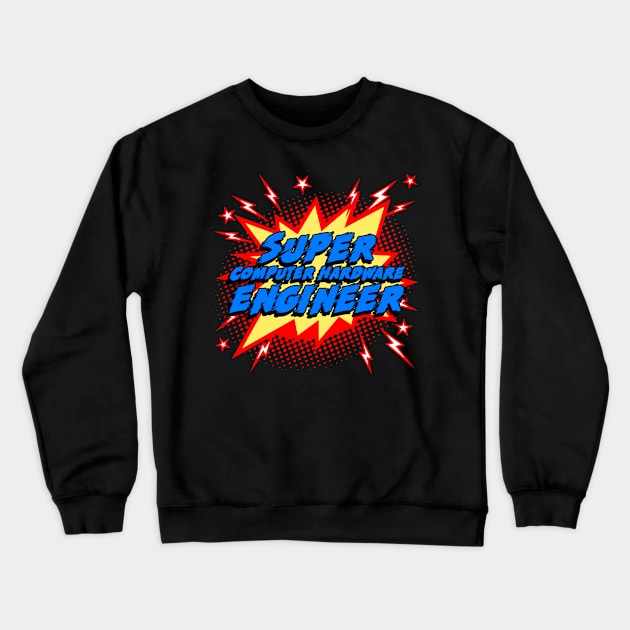 Super Computer Hardware Engineer Crewneck Sweatshirt by Today is National What Day